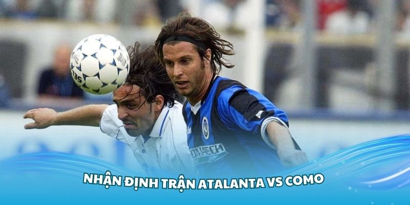 Đánh giá phong độ đội bóng Atalanta vs Como